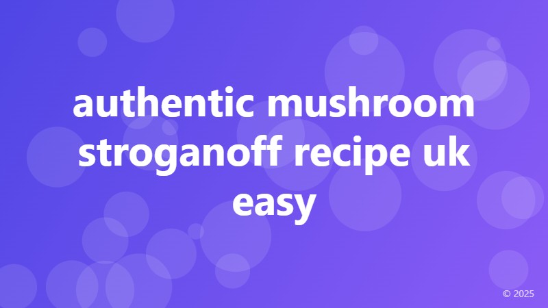 authentic mushroom stroganoff recipe uk easy