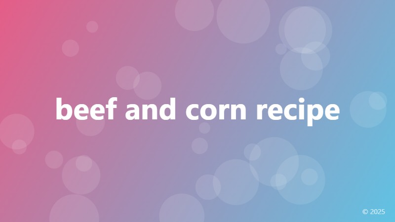 beef and corn recipe
