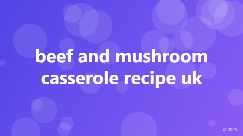 beef and mushroom casserole recipe uk