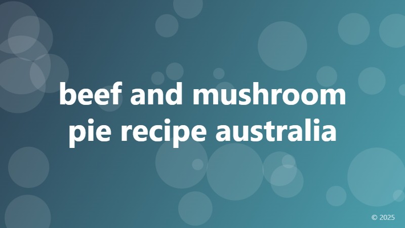 beef and mushroom pie recipe australia