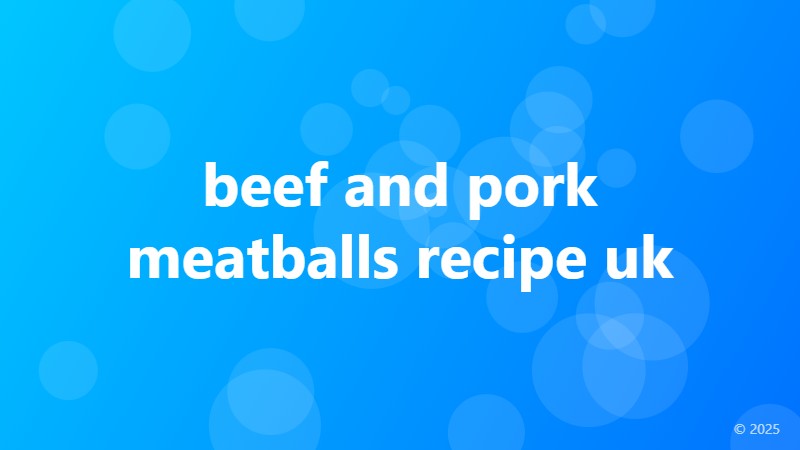 beef and pork meatballs recipe uk