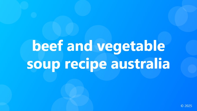 beef and vegetable soup recipe australia