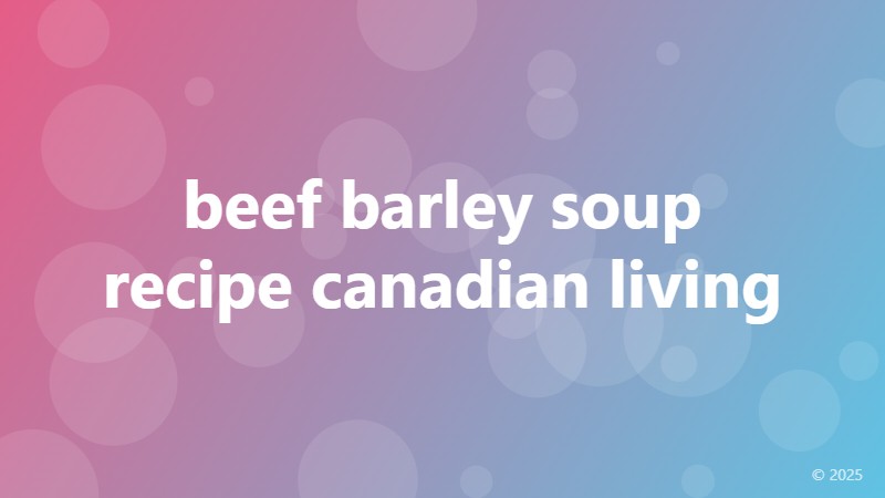 beef barley soup recipe canadian living