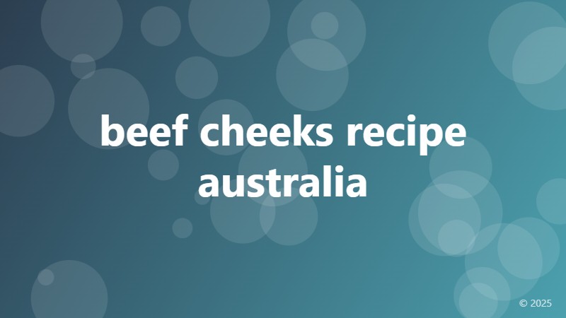 beef cheeks recipe australia