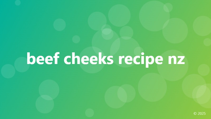 beef cheeks recipe nz
