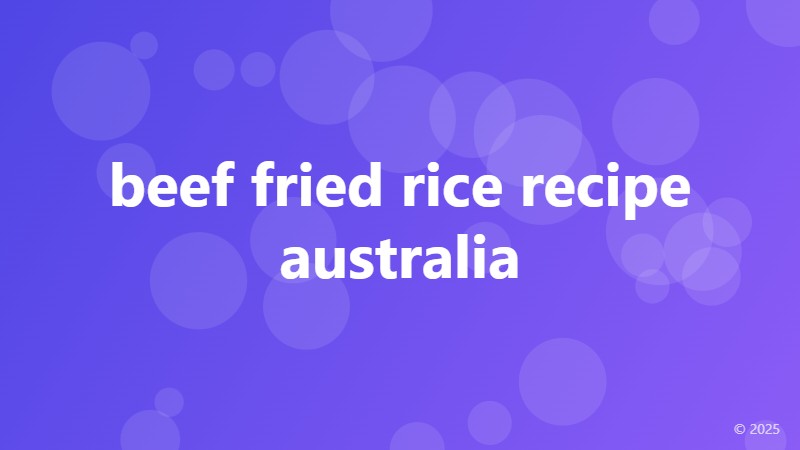 beef fried rice recipe australia