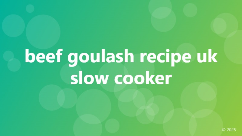 beef goulash recipe uk slow cooker