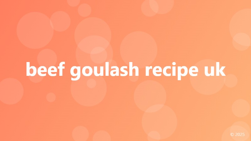 beef goulash recipe uk