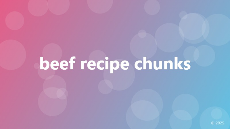 beef recipe chunks