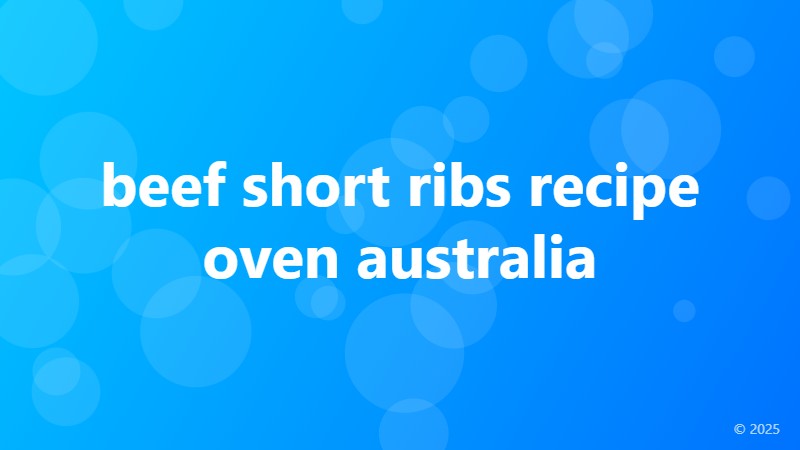 beef short ribs recipe oven australia