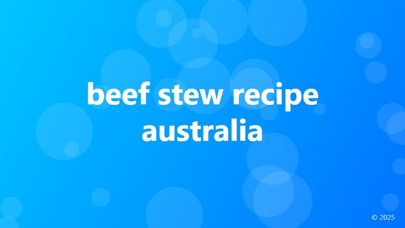 beef stew recipe australia