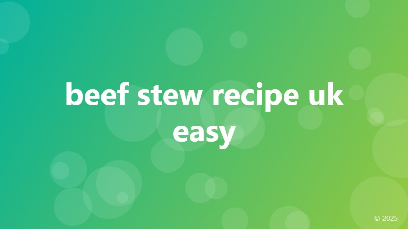 beef stew recipe uk easy