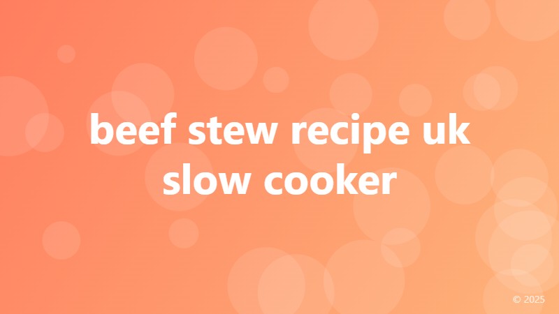 beef stew recipe uk slow cooker