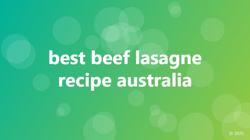 best beef lasagne recipe australia