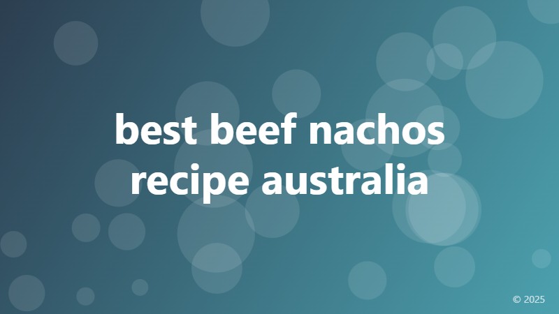 best beef nachos recipe australia