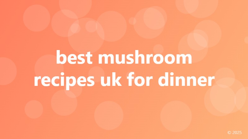 best mushroom recipes uk for dinner