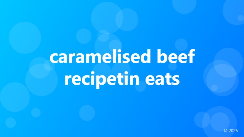 caramelised beef recipetin eats