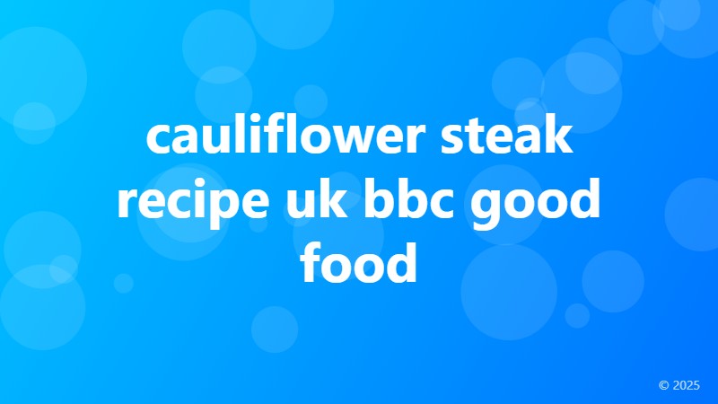 cauliflower steak recipe uk bbc good food