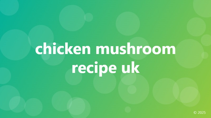 chicken mushroom recipe uk