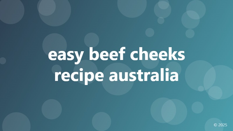 easy beef cheeks recipe australia