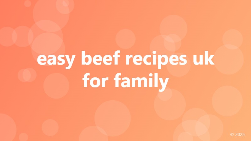 easy beef recipes uk for family