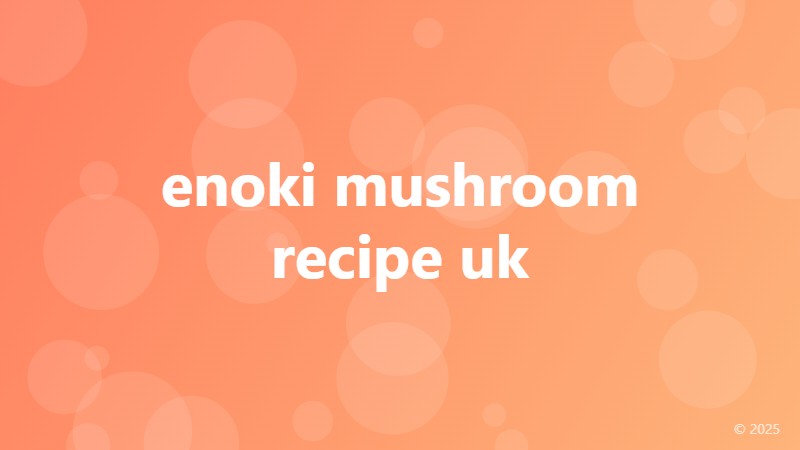 enoki mushroom recipe uk