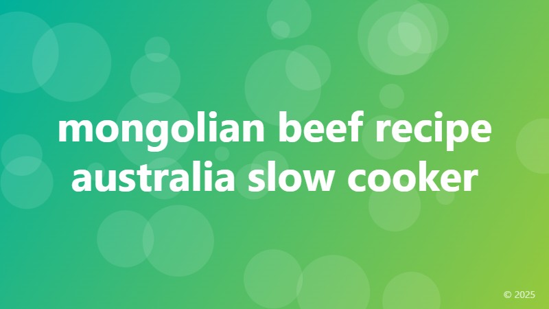 mongolian beef recipe australia slow cooker