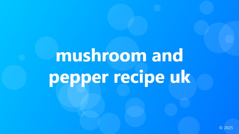 mushroom and pepper recipe uk