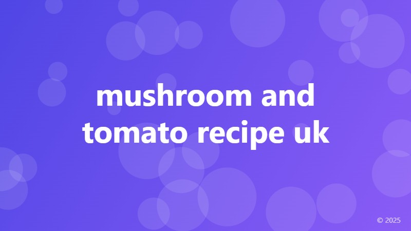 mushroom and tomato recipe uk