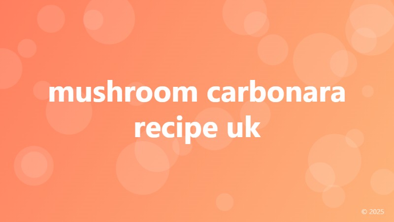 mushroom carbonara recipe uk