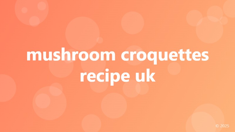 mushroom croquettes recipe uk
