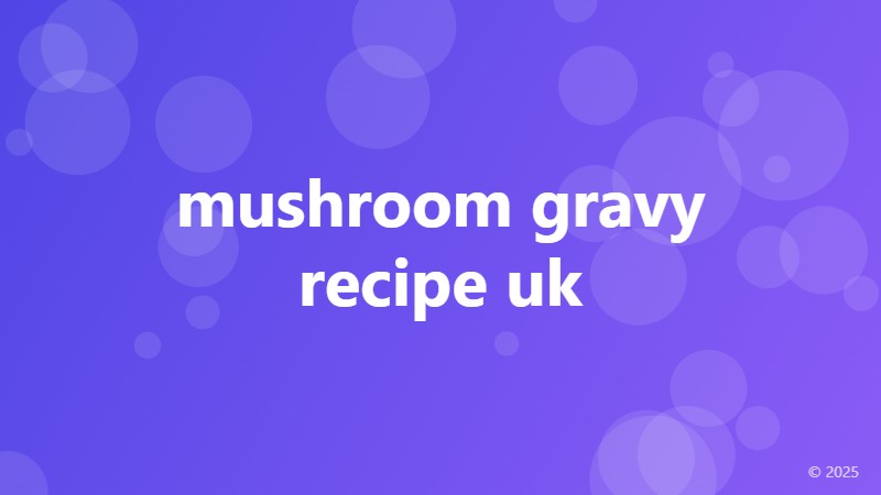 mushroom gravy recipe uk