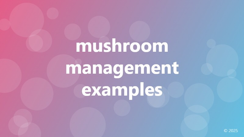 mushroom management examples