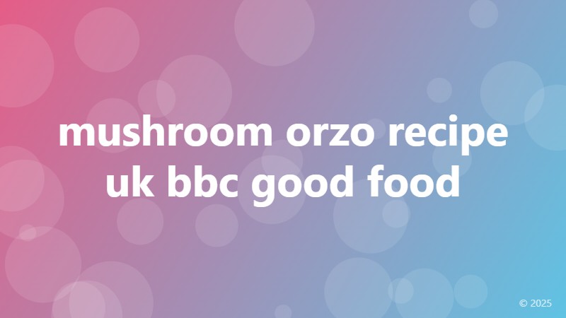 mushroom orzo recipe uk bbc good food