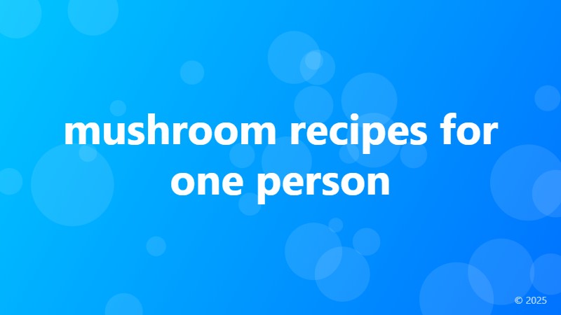 mushroom recipes for one person