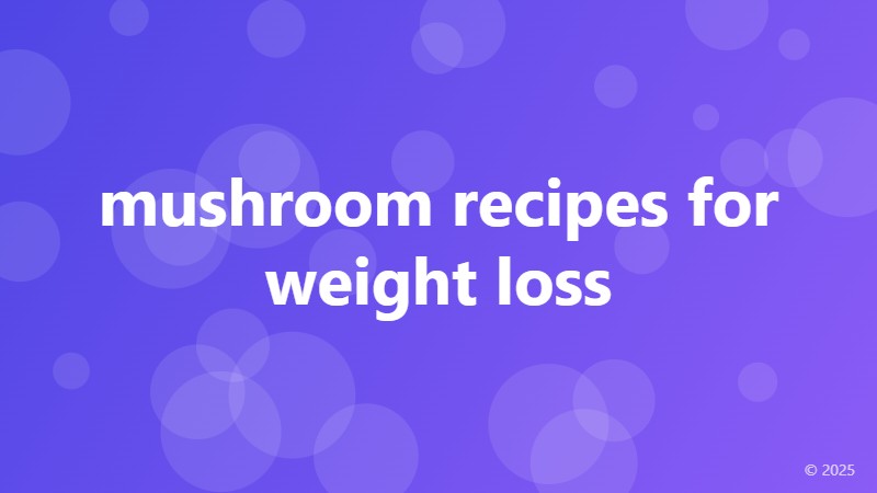 mushroom recipes for weight loss