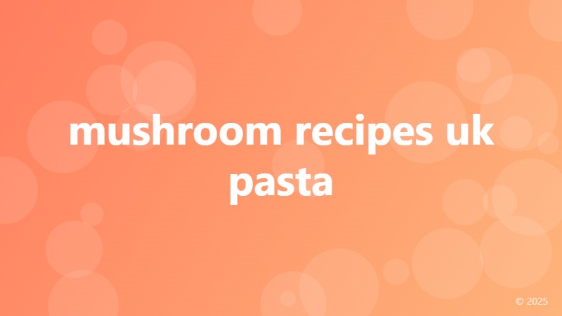 mushroom recipes uk pasta