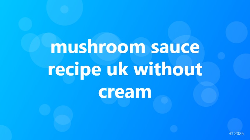 mushroom sauce recipe uk without cream
