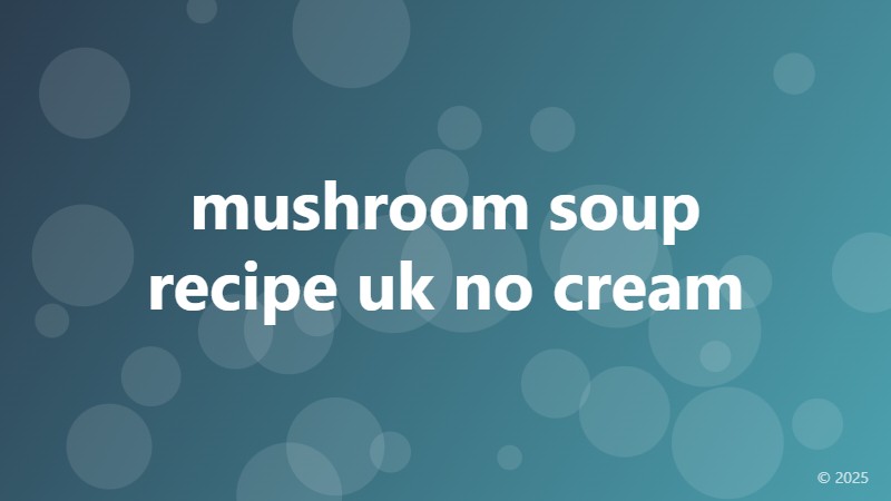 mushroom soup recipe uk no cream