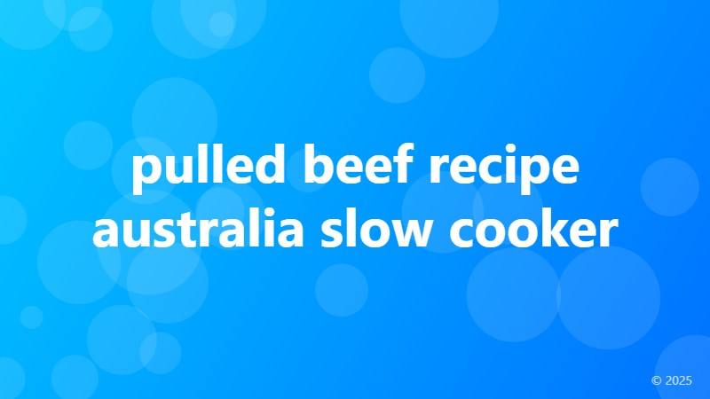 pulled beef recipe australia slow cooker