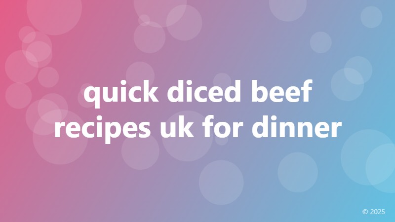 quick diced beef recipes uk for dinner
