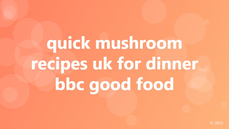 quick mushroom recipes uk for dinner bbc good food