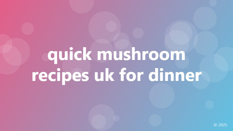 quick mushroom recipes uk for dinner