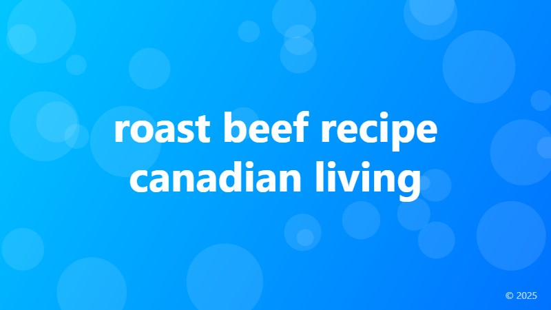 roast beef recipe canadian living