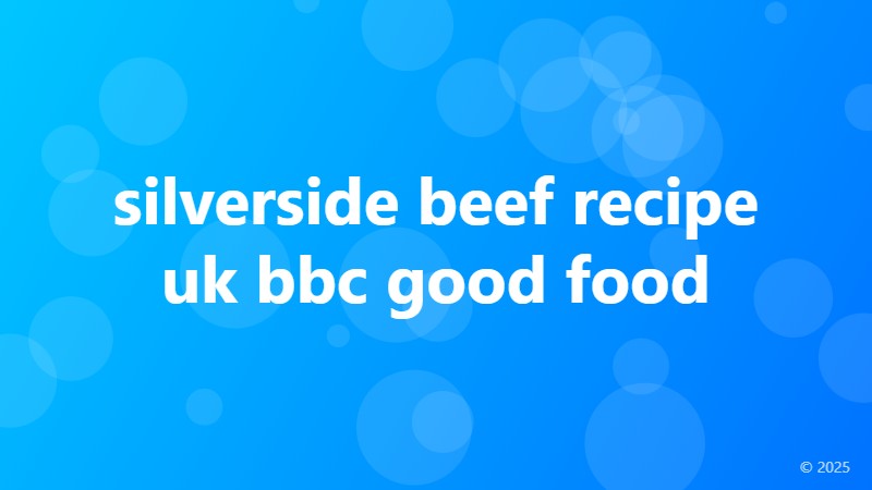 silverside beef recipe uk bbc good food