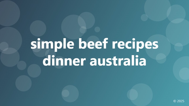simple beef recipes dinner australia