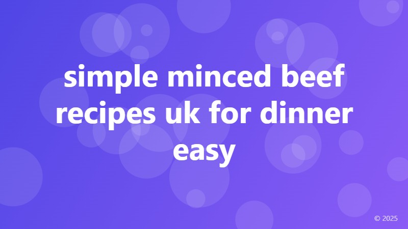 simple minced beef recipes uk for dinner easy