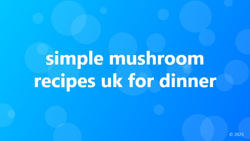 simple mushroom recipes uk for dinner