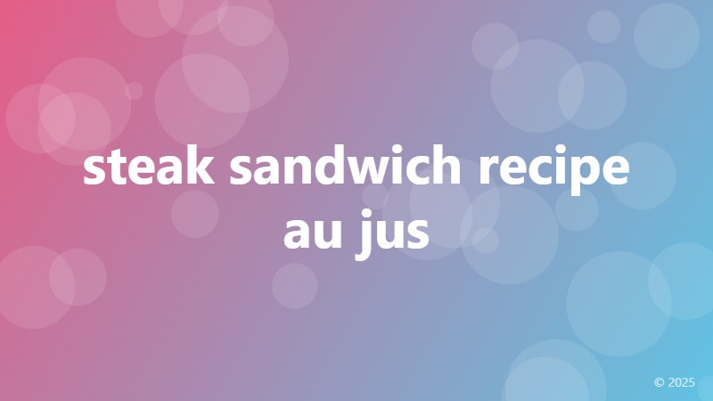 steak sandwich recipe au jus