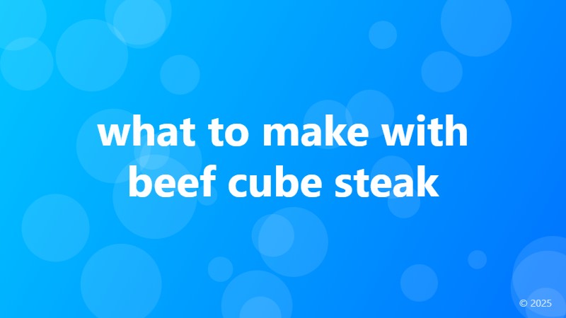 what to make with beef cube steak